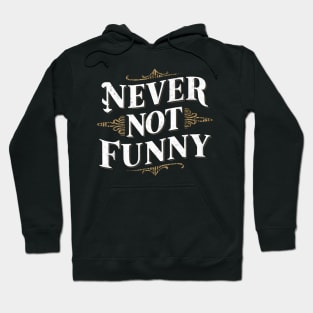 Never Not Funny Hoodie